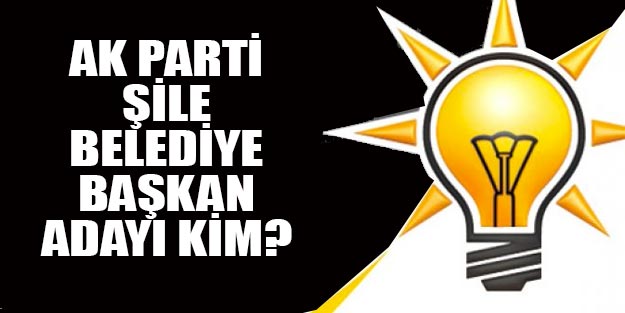 AK Parti Şile belediye başkan adayı 2019 yerel seçim