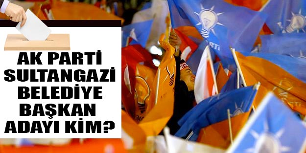 AK Parti Sultangazi belediye başkan adayı kim oldu 2019?