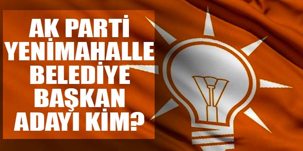 AK Parti Yenimahalle belediye başkan adayı 2019 yerel seçim