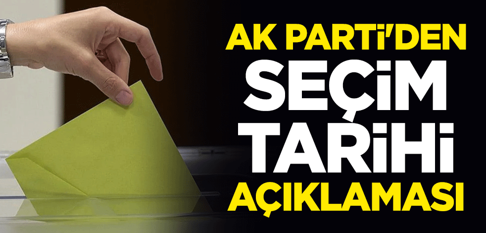 AK Parti'den seçim tarihi açıklaması