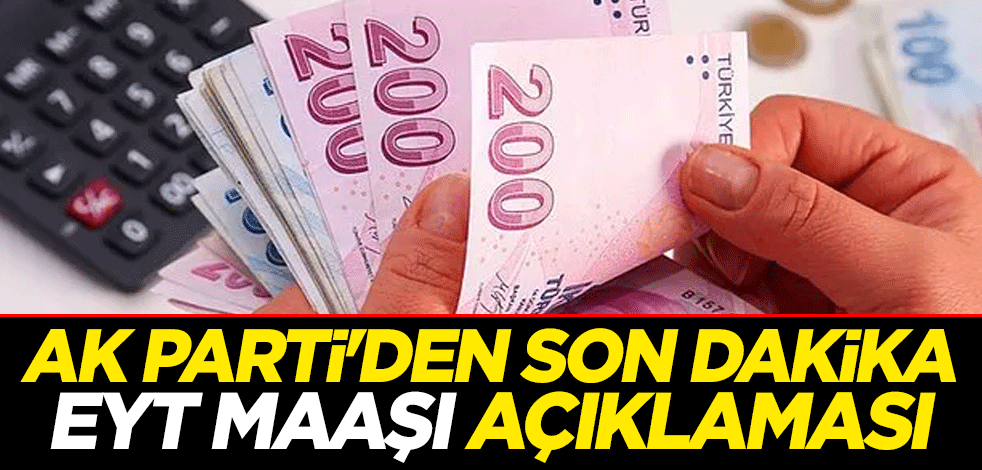 AK Parti'den son dakika EYT maaşı açıklaması