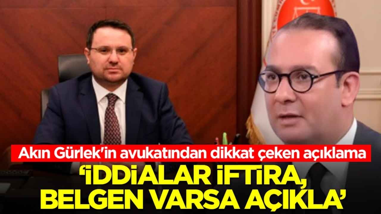Akın Gürlek'in avukatı harekete geçti: İddialar iftira, belgen varsa açıkla