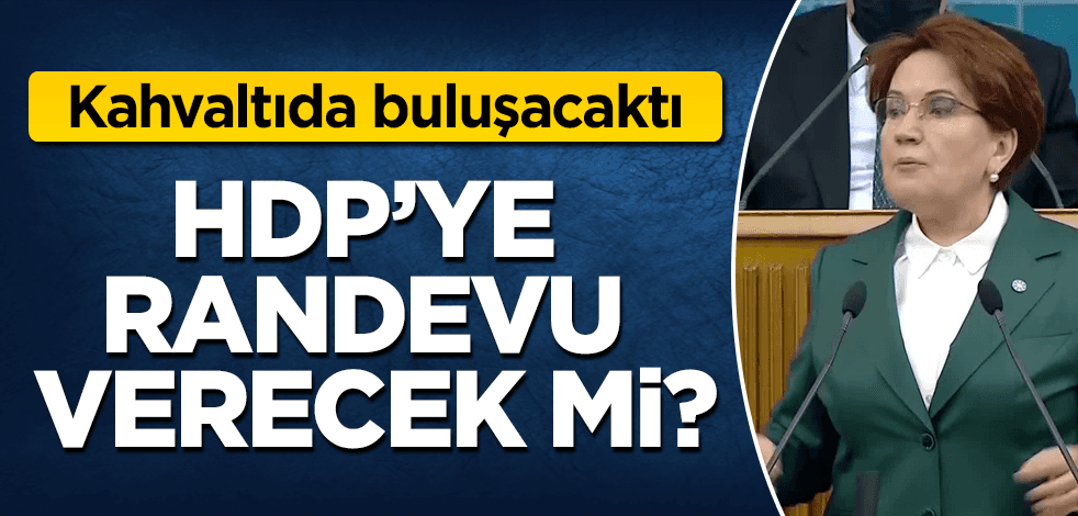 Akşener, HDP'ye randevu verecek mi?