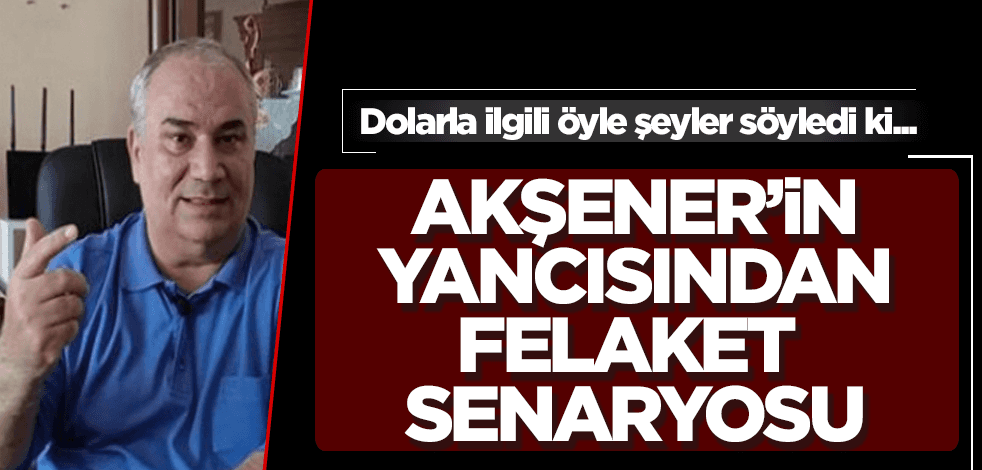 Akşener'in yancısından ekonomiyle ilgili felaket senaryosu