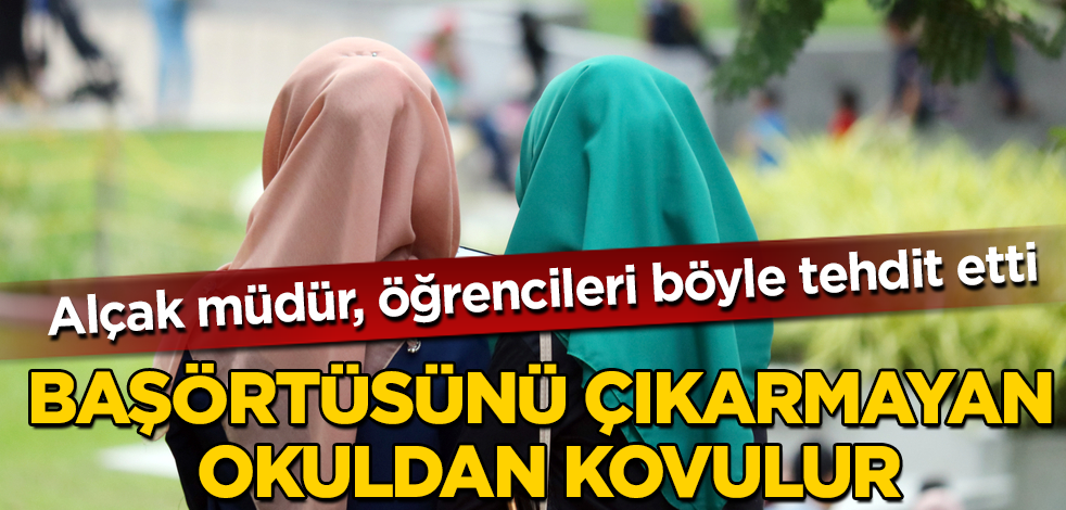 Alçak müdürden tehdit: Başörtüsünü çıkarmayan kovulur