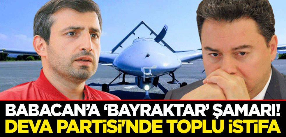Babacan'a 'Bayraktar' şamarı! DEVA Partisi'nde toplu istifa