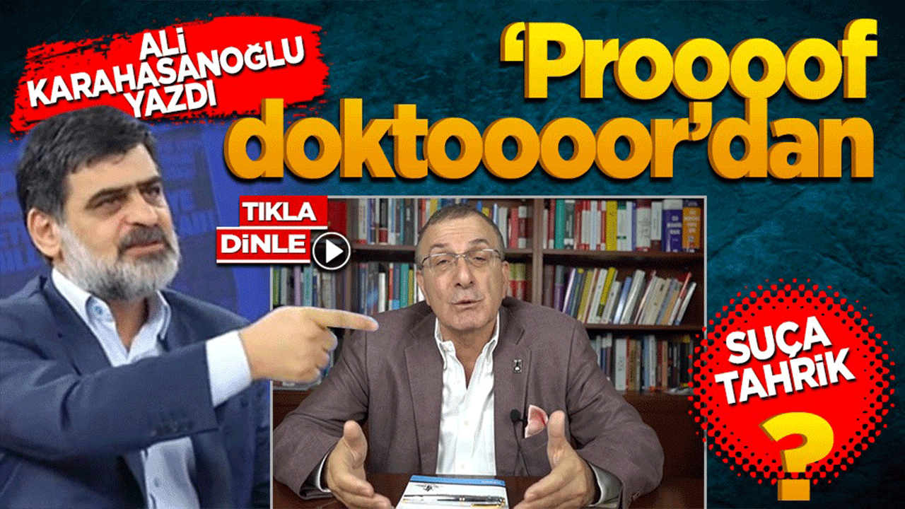 Ali Karahasanoğlu: ‘Proooof doktoooor’dan suça tahrik!