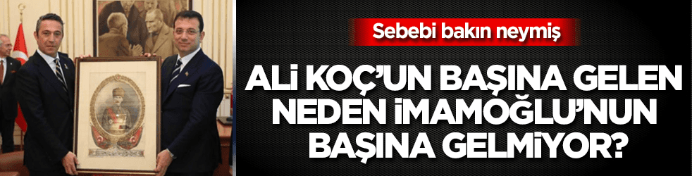 Ali Koç’un başına gelen, neden İmamoğlu’nun başına gelmiyor?