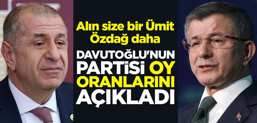 Alın size bir Ümit Özdağ daha! Davutoğlu'nun partisi oy oranlarını açıkladı