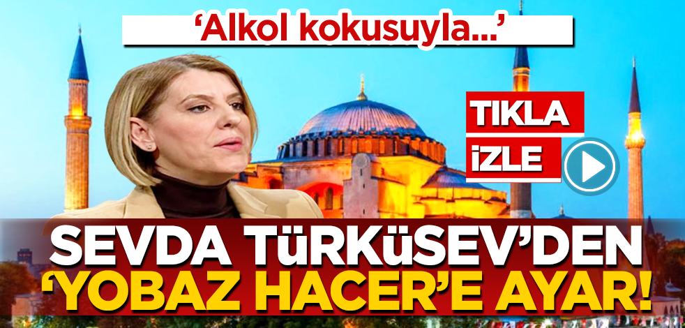 “Alkol kokusuyla…” Sevda Türküsev’den ‘Yobaz Hacer’e ayar!