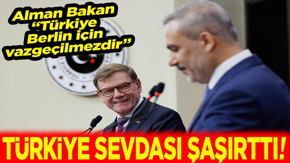Alman Bakan “Türkiye Berlin için vazgeçilmezdir” Türkiye sevdası şaşırttı!