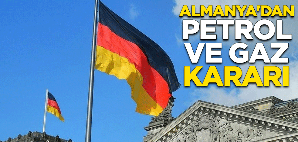 Almanya'dan petrol ve gaz kararı
