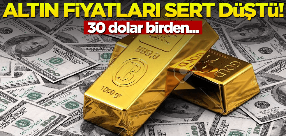 Altın fiyatları sert düştü! 30 dolar birden...