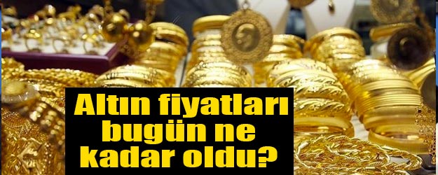 Altın fiyatlarında son dakika bilgileri