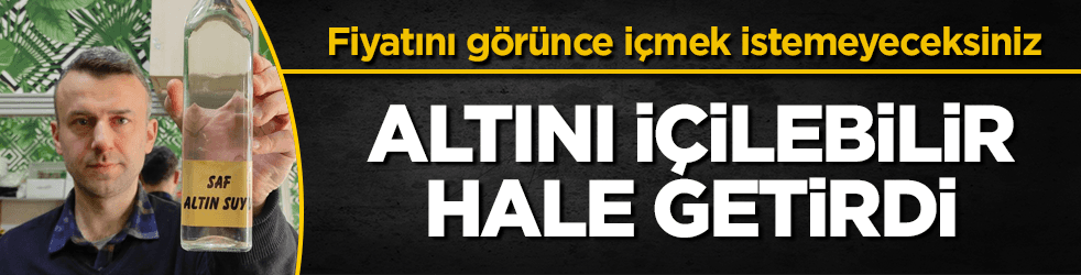 Altını içilebilir hale getirdi! Fiyatı dudak uçuklatıyor
