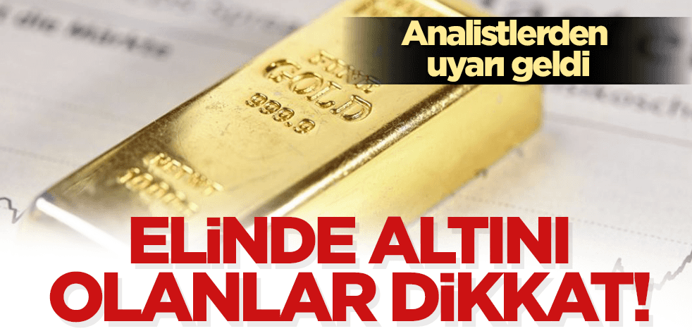 Analistler altın yatırımcılarını uyardı: Hazırlıklarınızı buna göre yapın!