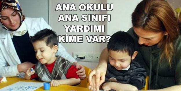 Anaokulu ana sınıfı desteği kime var? Anaokulu ana sınıfı desteği ne zaman?