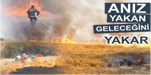 ’’Anız yakan geleceğini yakar’’ 