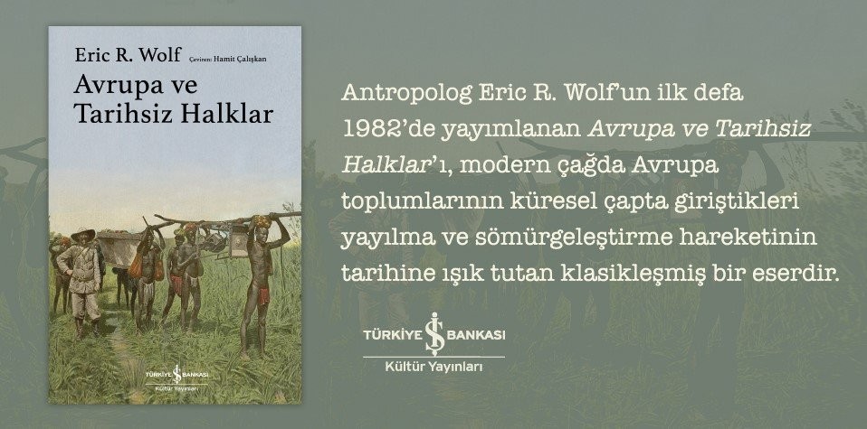 Antropolog Eric R. Wolf’un ‘Avrupa ve Tarihsiz Halklar’ adlı kitabı raflarda 