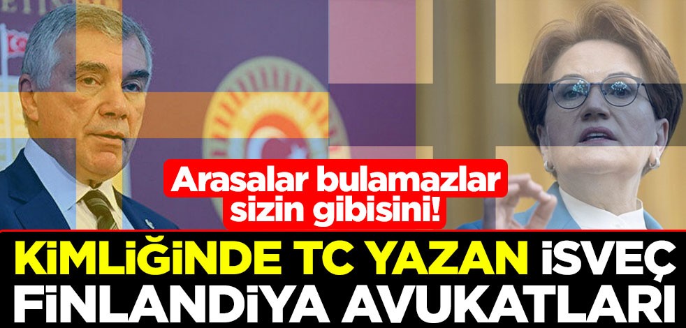 Arasalar bulamazlar sizin gibisini! Kimliğinde TC yazan İsveç-Finlandiya avukatları