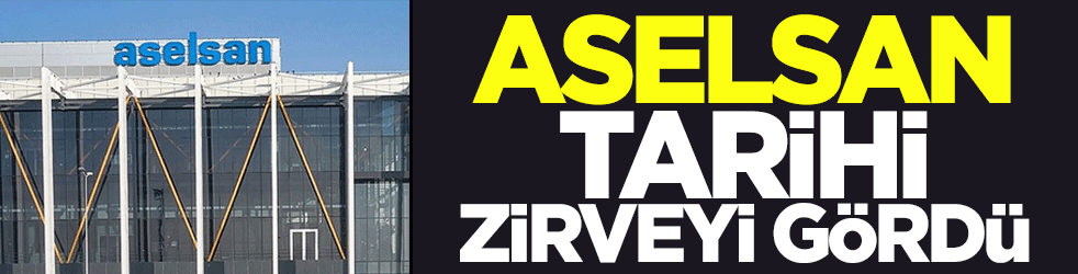 ASELSAN tarihi zirveyi gördü