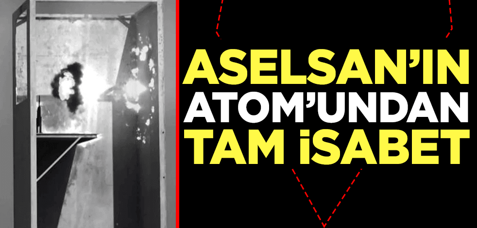 ASELSAN'ın ATOM'undan tam isabet