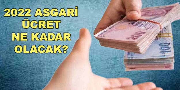 Asgari ücret 2022 son dakika açıklandı mı? 2022 asgari ücret ne kadar olacak?