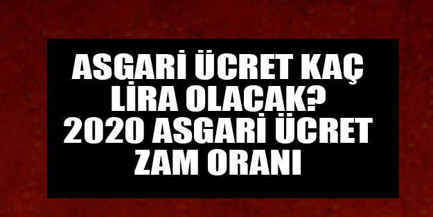Asgari ücret ne kadar artacak? Asgari ücret ne kadar olacak? Son dakika asgari ücret zam oranı