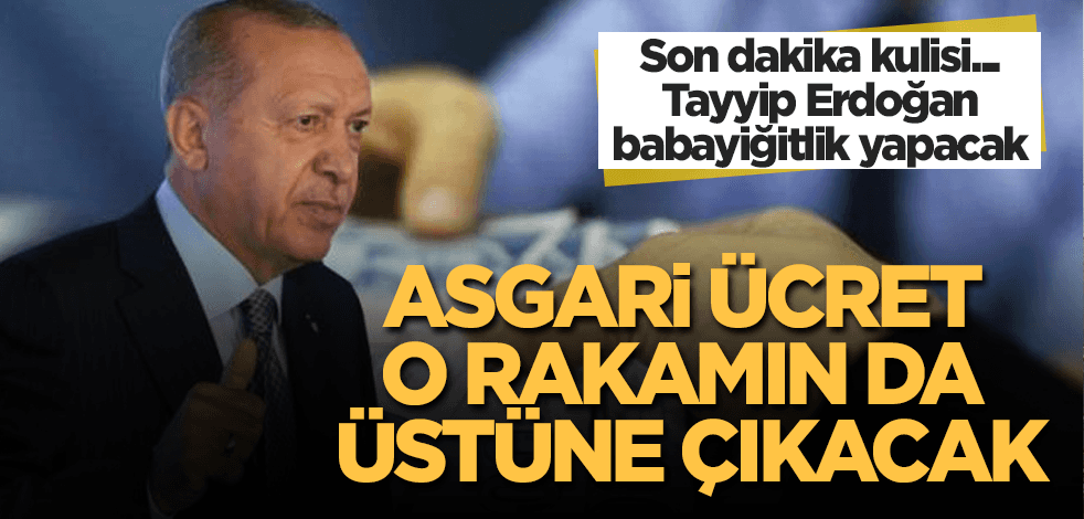 Asgari ücret o rakamın da üstüne çıkacak