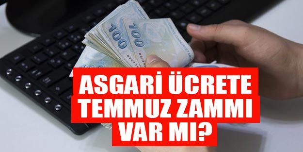 Asgari ücret temmuzda ne kadar olacak 2019 | Asgari ücret temmuz zammı ne kadar