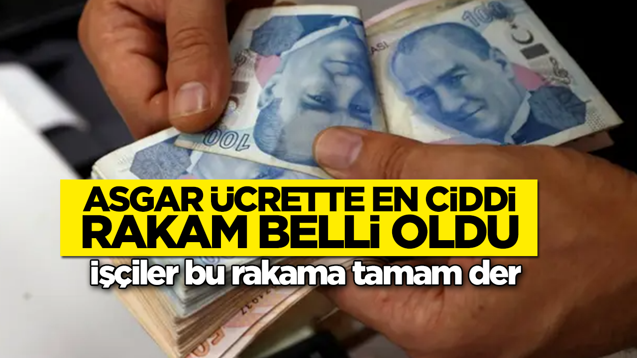 Asgari ücrette en ciddi rakam belli oldu! İşçiler bu rakama tamam der