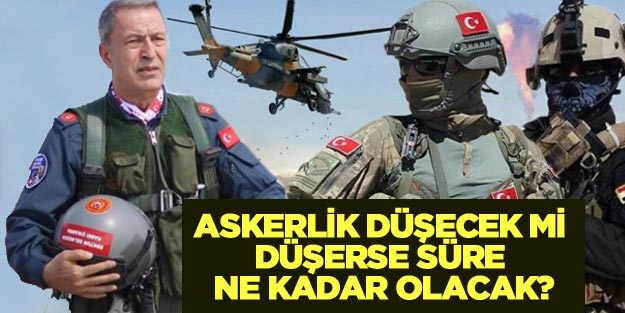 Askerlik 9 ay mı olacak? Herkes 9 ay askerlik mı yapacak? Askerlik ne kadar olacak?