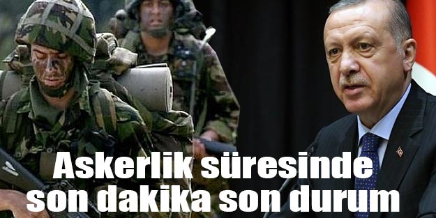 Askerlik ne zaman ve ne kadar kısalacak? Askerlik süresinde son dakika son durum