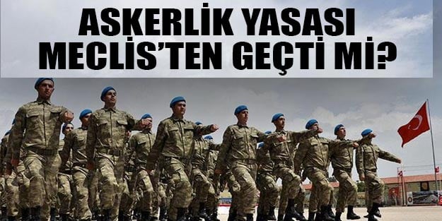 Askerlik nisanda mı düşecek? Askerlik Meclis'ten geçti mi? Askerlik son durum