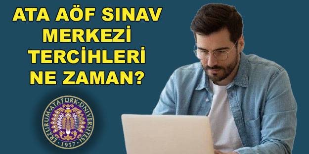 ATA AÖF bütünleme sınav merkezi tercihleri başladı mı? ATA AÖF bütünleme sınav merkezi tercihleri ne zaman yapılacak?
