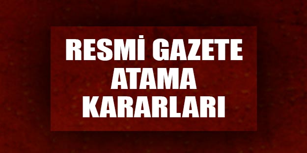Atamalar Resmi Gazete atama kararları son dakika