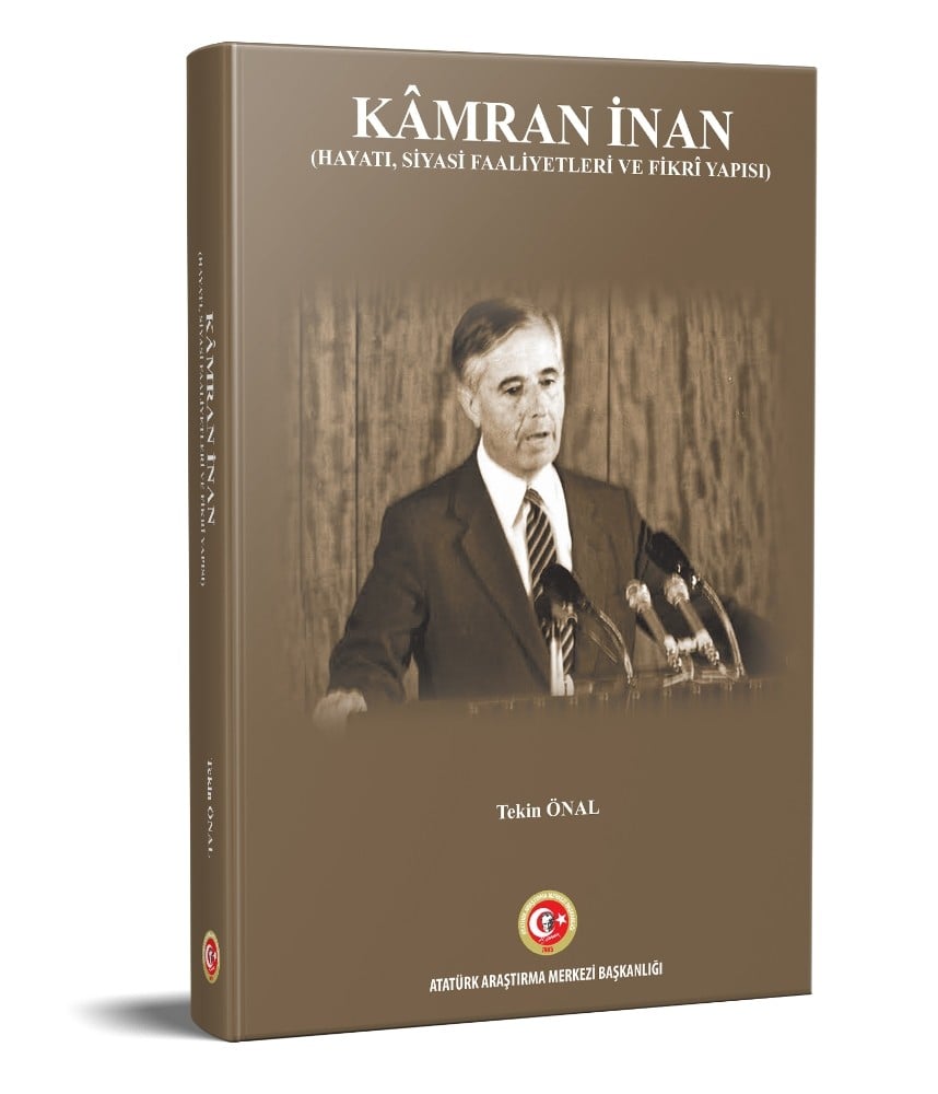 Atatürk Araştırma Merkezinden Yeni Bir Biyografik Eser: “Kâmran İnan (Hayatı, Siyasi Faaliyetleri ve Fikrî Yapısı) 