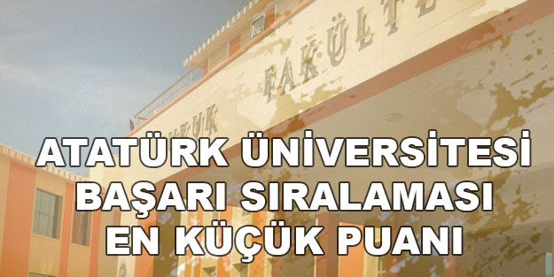 Atatürk üniversitesi taban puanları ve başarı sıralaması 2022! 2 ve 4 yıllık Erzurum Atatürk üniversitesi YKS taban puanları ve başarı sıralaması: