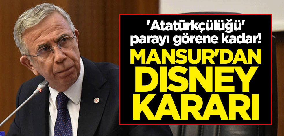 'Atatürkçülüğü' parayı görene kadar! Mansur'dan Disney kararı