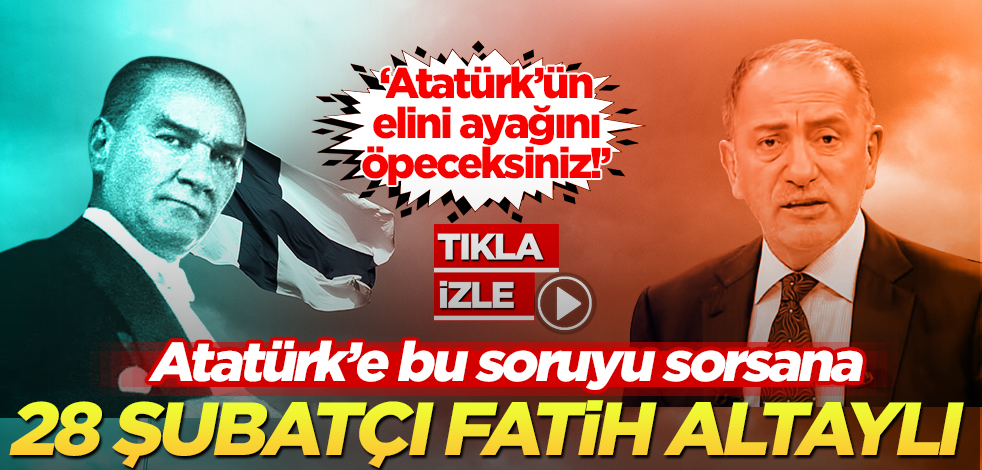 ‘Atatürk’ün elini ayağını öpün’ diyen Fatih Altaylı’ya tepki: Atatürk’e bunu sorsana…