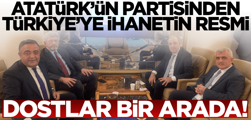 Atatürk'ün partisinden Türkiye'ye ihanetin fotoğrafı: Dostlar bir arada!
