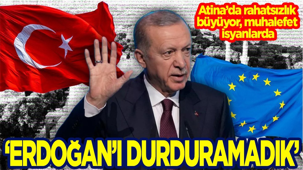 Atina’da rahatsızlık büyüyor, muhalefet isyanlarda. "Erdoğan'ı durduramadık"
