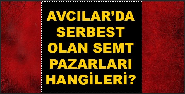 Avcılar’da hangi pazar yerleri açık? Avcılar’da kurulacak pazar yerleri hangileri?