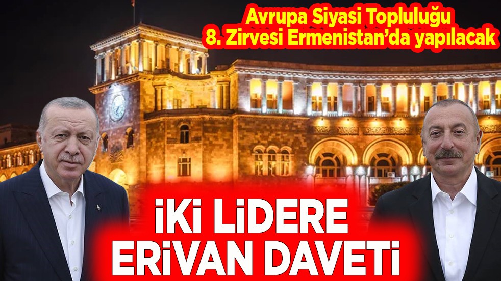 Avrupa Siyasi Topluluğu 8. Zirvesi Ermenistan’da yapılacak. İki lidere Erivan daveti