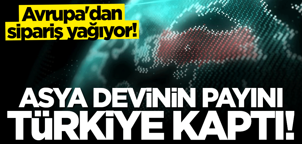 Avrupa'dan sipariş yağıyor! Çin'in payını Türkiye kaptı