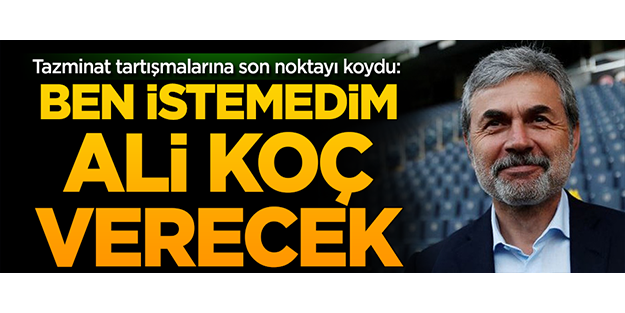 Aykut Kocaman 'tazminata' son noktayı koydu: Ben istemedim, Ali Koç alacaksın dedi