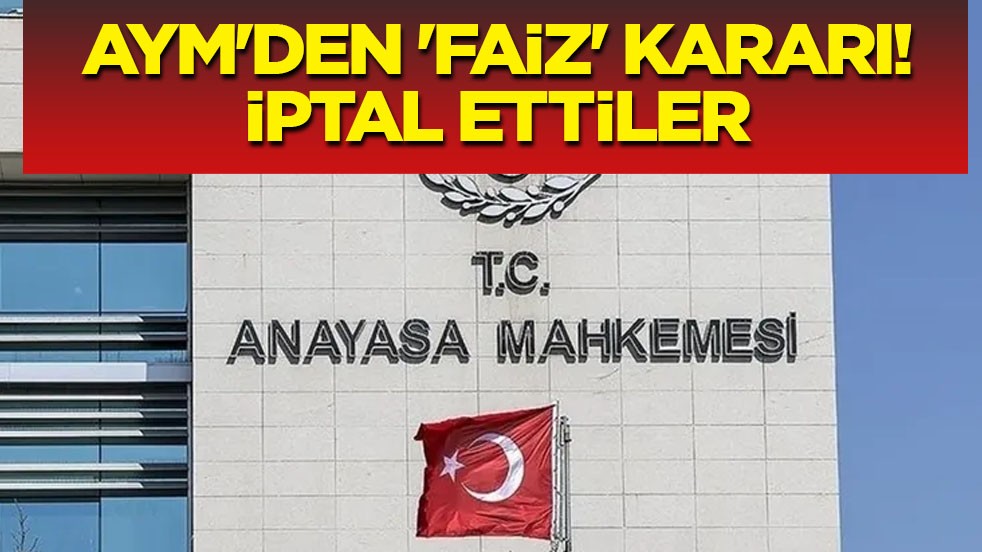AYM'den 'faiz' kararı: Resmi Gazete'de yayımlandı! Resmen iptal etti!