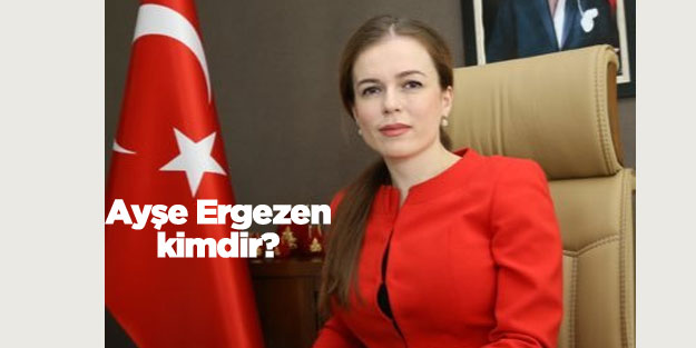 Ayşe Ergezen kimdir? Nereli? Daha önce hangi nerede çalıştı?