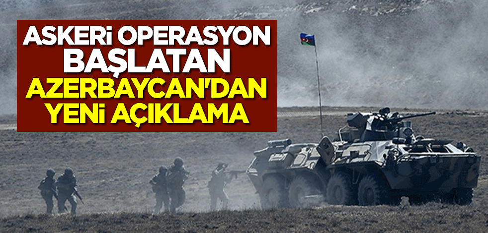 Askeri operasyon başlatan Azerbaycan'dan yeni açıklama