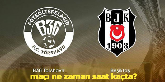 B36 Torshavn-Beşiktaş maçı ne zaman saat kaçta